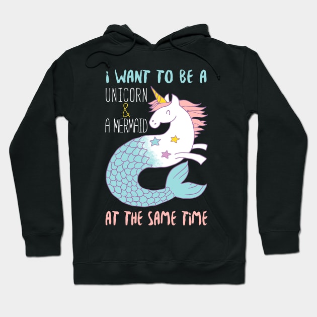 I Want To Be A Mermaid & A Unicorn At The Same Time Hoodie by fromherotozero